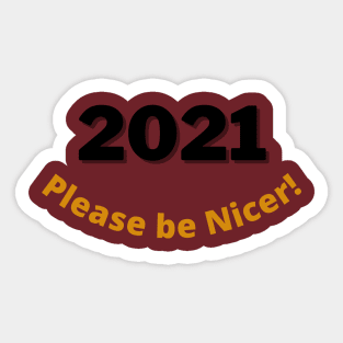 2021 ... Please be Nicer! Sticker